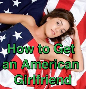 How to Get an American Girlfriend